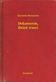 Title: Dekameron, Dzień trzeci, Author: Giovanni Boccaccio