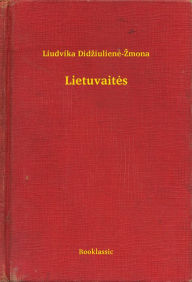 Title: Lietuvaitės, Author: Debra J. Poelhuis-Leth MS