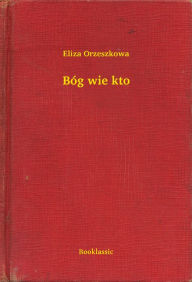 Title: Bóg wie kto, Author: Eliza Orzeszkowa