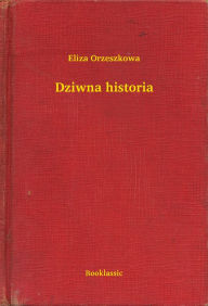 Title: Dziwna historia, Author: Eliza Orzeszkowa