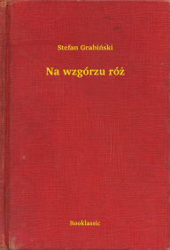Title: Na wzgórzu róż, Author: Grabiń