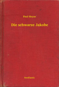 Title: Die schwarze Jakobe, Author: Paul Heyse