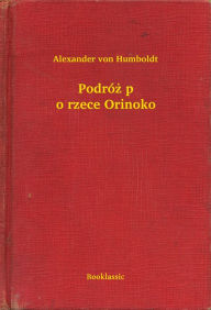 Title: Podróż po rzece Orinoko, Author: Alexander von Humboldt