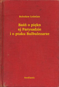 Title: Baśń o pięknej Parysadzie i o ptaku Bulbulezarze, Author: GÃrard LE GOUIC