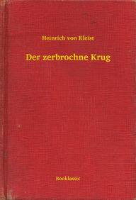 Title: Der zerbrochne Krug, Author: Heinrich von Kleist