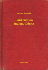 Title: Bankructwo małego Dżeka, Author: Janusz Korczak