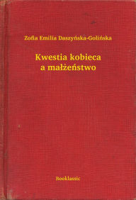 Title: Kwestia kobieca a małżeństwo, Author: Barbara A. Gylys MEd