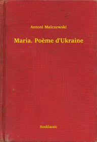 Title: Maria. Poème d'Ukraine, Author: Antoni Malczewski