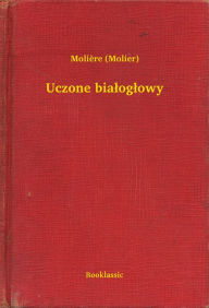 Title: Uczone bialoglowy, Author: Molière