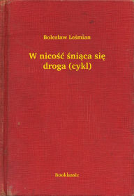 Title: W nicość śniąca się droga (cykl), Author: Leś