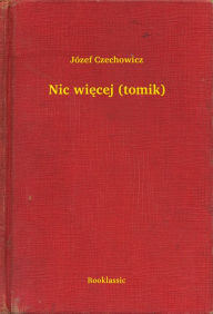 Title: Nic więcej (tomik), Author: Józef Czechowicz