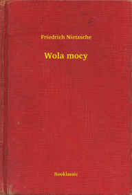 Title: Wola mocy, Author: Friedrich Nietzsche