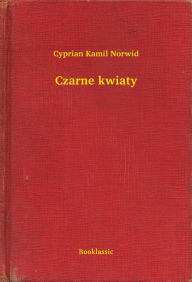 Title: Czarne kwiaty, Author: Cyprian Kamil Norwid