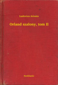 Title: Orland szalony, tom II, Author: Ludovico Ariosto