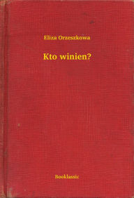 Title: Kto winien?, Author: Eliza Orzeszkowa