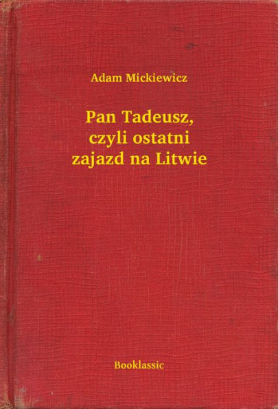 Pan Tadeusz, czyli ostatni zajazd na Litwie