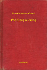 Title: Pod starą wierzbą, Author: Hans Christian Andersen