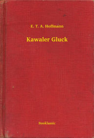 Title: Kawaler Gluck, Author: E. T. A. Hoffmann