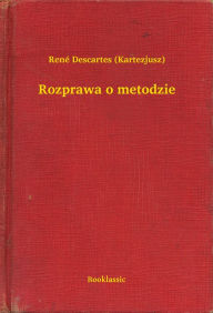 Title: Rozprawa o metodzie, Author: Rene Descartes