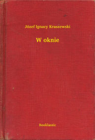 Title: W oknie, Author: Józef Ignacy Kraszewski