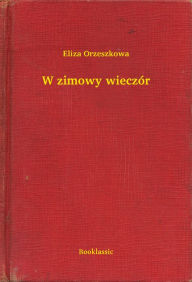 Title: W zimowy wieczór, Author: Eliza Orzeszkowa