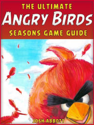 Title: ANGRY BIRDS SEASONS GAME GUIDE: Beat Levels and Get Tons of Coins!, Author: HiddenStuff Entertainment