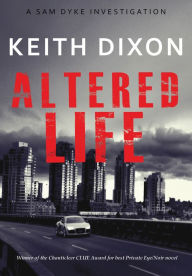 Title: Altered Life (Sam Dyke Investigations, #1), Author: Keith Dixon