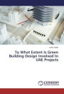 To What Extent Is Green Building Design Involved In UAE Projects