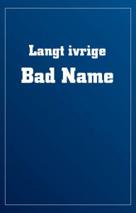 Title: Langt ivrige Bad Name, Author: Sandrine Aeby Daghe