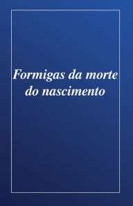 Title: Formigas da morte do nascimento, Author: Sandrine Aeby Daghe