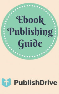 Title: Ebook Publishing Guide from PublishDrive, Author: a PublishDrive