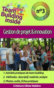 Title: Team Building inside n°3 - gestion de projet & innovation: Créez et vivez l'esprit d'équipe!, Author: Cristina Rebiere