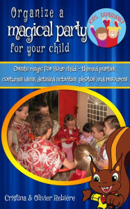 Title: Organize a magical party for your child, Author: Cristina Rebiere
