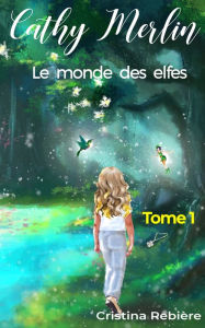 Title: Cathy Merlin: 1. Le monde des elfes, Author: Cristina Rebiere