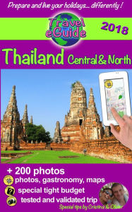 Title: Thailand Central & North: Discover the northern and central parts of Thailand, the pearl of Asia, with 200 photos, tips and useful links!, Author: Cristina Rebiere