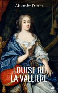 Title: Louise de la Valliere, Author: Alexandre Dumas