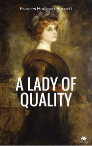 Title: A Lady of Quality, Author: FRANCES HODGSON BURNETT