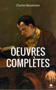 Title: Ouvres Complètes De Charles Baudelaire, Author: Charles Baudelaire