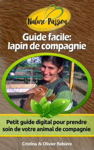 Title: Guide facile : lapin de compagnie: Petit guide digital pour prendre soin de votre animal de compagnie, Author: Cristina Rebiere