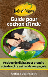 Title: Guide pour cochon d'Inde: Petit guide digital pour prendre soin de votre animal de compagnie, Author: Cristina Rebiere