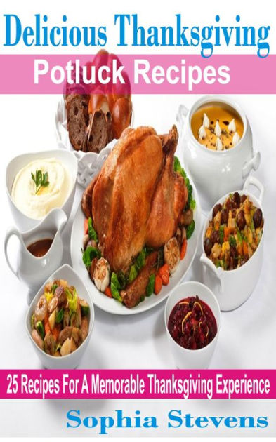 Delicious Thanksgiving Potluck Recipes: 25 Recipes For A Memorable ...