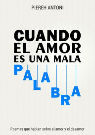 Title: Cuando el amor es una mala palabra, Author: Piereh Antoni