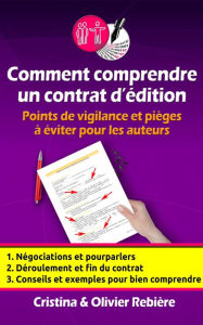 Title: Comment comprendre un contrat d'édition: Points de vigilance et pièges à éviter pour les auteurs, Author: Olivier Rebiere