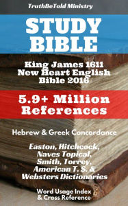 Title: Study Bible: King James 1611 - New Heart English Bible 2016 - 5.9+ Million References, Author: King James