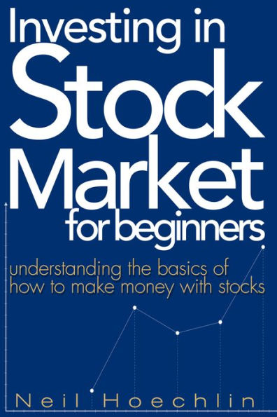 Investing In Stock Market For Beginners: understanding the basics of how to make money with stocks