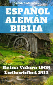 Title: Español Alemán Biblia: Reina Valera 1909 - Lutherbibel 1912, Author: TruthBetold Ministry