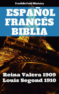 Title: Español Francés Biblia: Reina Valera 1909 - Louis Segond 1910, Author: TruthBeTold Ministry