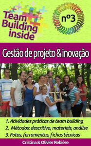 Title: Team Building inside n°3 - gestão de projeto & inovação: Criar e viver o espírito de equipe!, Author: Cristina Rebiere