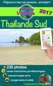 Title: Thaïlande du Sud: La magie en Asie: grâce à ce guide de tourisme innovant sur la Thaïlande Sud, découvrez plus de 200 photos, des bons plans, et les trésors de gastronomie!, Author: Cristina Rebiere