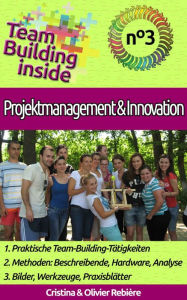 Title: Team Building inside n°3 - Projektmanagement & Innovation: Teamgeist des Erstellens und der Erfahrung!, Author: Cristina Rebiere